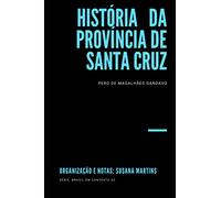 História da província de Santa Cruz: Organização e Notas: Susana Martins