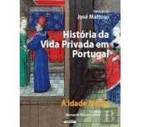 Historia DA Vida Privada Em Portugal: Volume 1 Idade Media