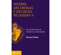 História Das Crenças E Das Ideias Religiosas - Volume 2. De Gautama Buda Ao Triunfo Do Cristianismo (Em Portuguese do Brasil)