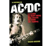 Historia de ac/dc, la: Rock, vatios y cerveza: sin duda, la obra definitiva sobre una de las bandas más importantes de todos los tiempos. (MUSICA)