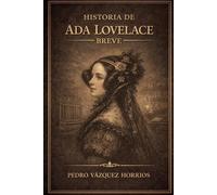 Historia de Ada Lovelace Breve (Historia de Grandes Personajes Breve)