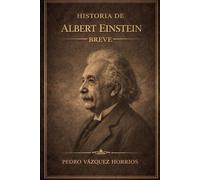 Historia de Albert Einstein Breve (Historia de Grandes Personajes Breve)