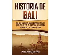 Historia de Bali: Una guía fascinante sobre la historia de Bali y el impacto que esta isla ha tenido en la historia de Indonesia y del sudeste asiático (Países asiáticos)