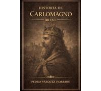 Historia de Carlomagno breve (Historia de Grandes Personajes Breve)