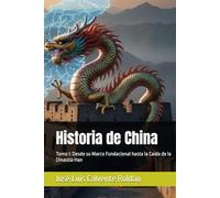 Historia de China: Tomo I: Desde su Marco Fundacional hasta la Caída de la Dinastía Han