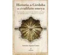 Historia de Córdoba en el califato omeya: El desarrollo y expansión de Córdoba en la etapa de esplendor político y cultural de Al Ándalus (Andalucía)