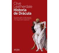 Historia de Drácula: Un ensayo sobre la obra maestra de Bram Stoker, el conde Drácula y los orígenes del vampirismo