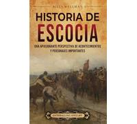 Historia de Escocia: Una apasionante perspectiva de acontecimientos y personajes importantes