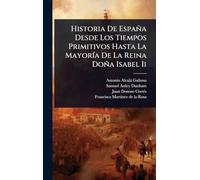Historia De España Desde Los Tiempos Primitivos Hasta La MayorÃ-a De La Reina Doña Isabel Ii