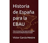Historia de España para la EBAU: Todo el temario y las claves del examen · Comunidad de Madrid (Selectividad)