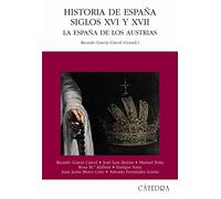Historia De España: Siglos Xvi Y Xvii: La España De Los Austrias