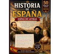 Historia de España Sopas de Letras: 50 Rompecabezas en Letra Grande para Adultos y Mayores - Descubre Reyes, Batallas, Ciudades, Cultura y los Grandes Acontecimientos de la Historia Española