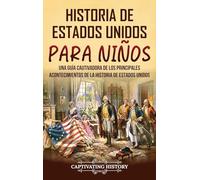 Historia de Estados Unidos para niños: Una guía cautivadora de los principales acontecimientos de la historia de Estados Unidos