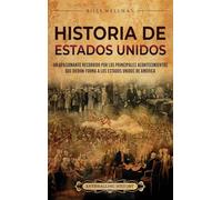 Historia de Estados Unidos: Un apasionante recorrido por los principales acontecimientos que dieron forma a los Estados Unidos de América
