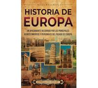 Historia de Europa: Un apasionante recorrido por los principales acontecimientos y personajes del pasado de Europa