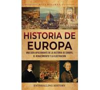 Historia de Europa: Una guía apasionante de la historia de Europa, el Renacimiento y la Ilustración