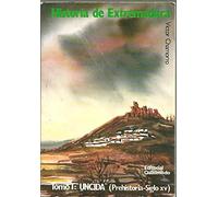 HISTORIA DE EXTREMADURA TOMO I: UNCIDA ( PREHISTORIA-SIGLO XV ).