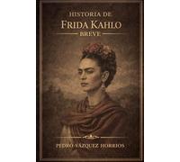 Historia de Frida Kahlo Breve (Historia de Grandes Personajes Breve)