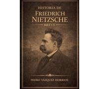 Historia de Friedrich Nietzsche Breve (Historia de Grandes Personajes Breve)