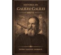 Historia de Galileo Galilei Breve (Historia de Grandes Personajes Breve)