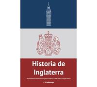 Historia de Inglaterra: Desde la Britania romana hasta la Inglaterra moderna, el Reino Unido y su legado colonial