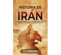 Historia de Irán: Una apasionante panorámica de la historia de Irán, desde los antiguos persas hasta el Irán moderno, pasando por el Imperio persa