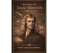 Historia de Isaac Newton Breve (Historia de Grandes Personajes Breve)