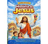 História de Jesus para Colorir: “Desenhos Bíblicos para Colorir que Ensinam Fé, Amor e Valores às Crianças”