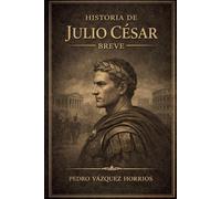 Historia de Julio César Breve (Historia de Grandes Personajes Breve)