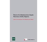 Historia de la Administración en España:Mutaciones, Sentido y Rupturas: Grado en Ciencias Jurídicas de las Administraciones Públicas