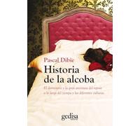 Historia de la alcoba: El dormitorio y la gran aventura del reposo a lo largo del tiempo y las diferentes culturas.