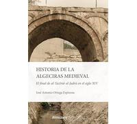 HISTORIA DE LA ALGECIRAS MEDIEVAL: El final de al-Yazirat al-Jadra en el siglo XIV (Arqueología (AU))