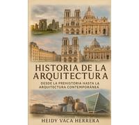 Historia de la Arquitectura desde la Prehistoria hasta la Arquitectura Contemporánea