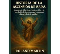 HISTORIA DE LA ASCENSIÓN DE ISAÍAS:: Una mirada del profeta a los siete cielos y la revelación de los secretos del cosmos más allá del velo de la realidad