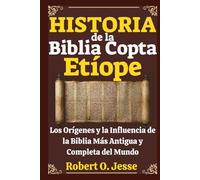 HISTORIA de la Biblia Copta Etíope: Los Orígenes y la Influencia de la Biblia Más Antigua y Completa del Mundo