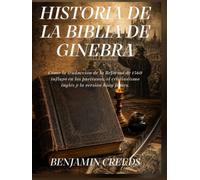 Historia de la Biblia de Ginebra: Cómo la traducción de la Reforma de 1560 influyó en los puritanos, el cristianismo inglés y la versión King James.