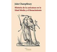 Historia De La Caricatura En La Edad Media y El Renacimiento: 10 (historia y viajes)