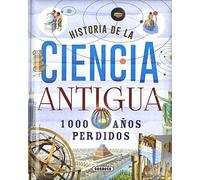 Historia De La Ciencia Antigua. 1000 años Perdidos (Biblioteca esencial)