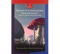 Historia De La Ciencia Ficción Latinoamericana. I. Desde Los orígenes hasta La Modernidad: 66 (Nexos y Diferencias. Estudios de la Cultura de América Latina)