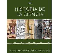 Historia de la ciencia: Un recorrido visual a través del tiempo (Enciclopedia visual)