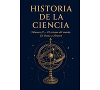 Historia de la Ciencia: Volumen II De Roma a Newton