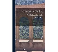Historia De La Ciudad De Cadiz...