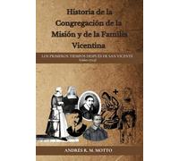 HISTORIA DE LA CONGREGACIÓN DE LA MISIÓN Y DE LA FAMILIA VICENTINA: LOS PRIMEROS TIEMPOS DESPUÉS DE SAN VICENTE (1660-1703)