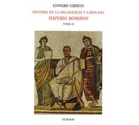 Historia de la decadencia y caída del Imperio Romano. Tomo II: Desde Juliano hasta la partición del Imperio (años 312 a 398). Invasiones de los bárbaros (años 395 a 582): 2 (Biblioteca Turner)