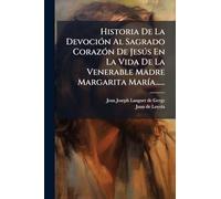 Historia De La DevociÃ3n Al Sagrado CorazÃ3n De Jesðs En La Vida De La Venerable Madre Margarita MarÃ-a......