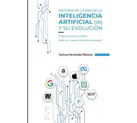 Historia de la era de la Inteligencia Artificial (IA): Beneficios y riesgos en constante investigación (IA)