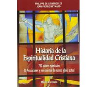 Historia de la Espiritualidad Cristiana: 700 autores espirituales. 50 Asociaciones y Movimientos de nuestra Iglesia actual (Mística y Místicos)