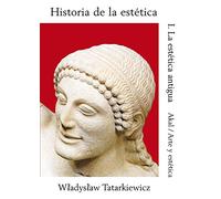 Historia de la estética I: La estética antigua: 15 (Arte y estética)
