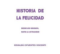 HISTORIA DE LA FELICIDAD: Desde los griegos, hasta la actualidad