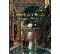 Historia de la Filosofía Antigua y Medieval: Temas 46 - 53. Cuerpo de Profesores de Enseñanza Secundaria (Temario de Oposiciones de Filosofía)
